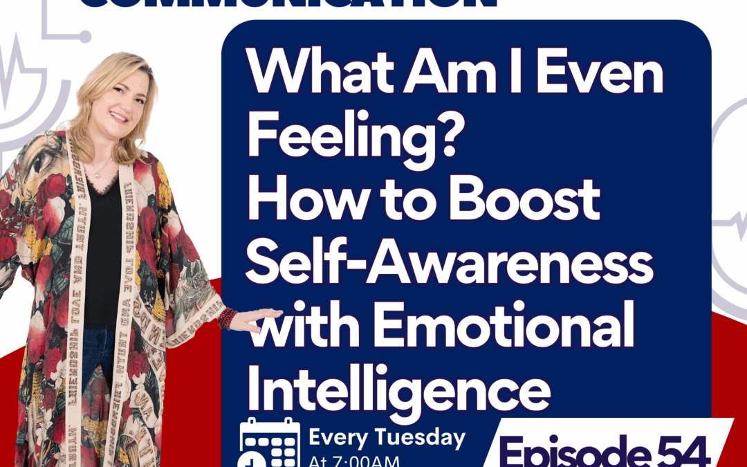 Episode #54: What Am I Even Feeling? How to Boost Self-Awareness with Emotional Intelligence