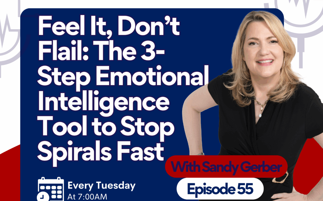 Episode 55: “Feel It, Don’t Flail: The 3-Step EQ Tool to Stop Emotional Spirals Fast