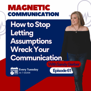 How to Stop Letting Assumptions Wreck Your Communication