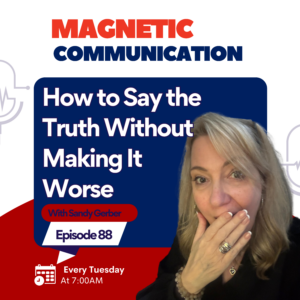 Episode 88: How to Say the Truth Without Making It Worse