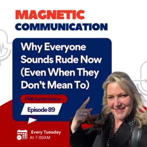 Episode 89: Why Everyone Sounds Rude Now (Even When They Don’t Mean To)
