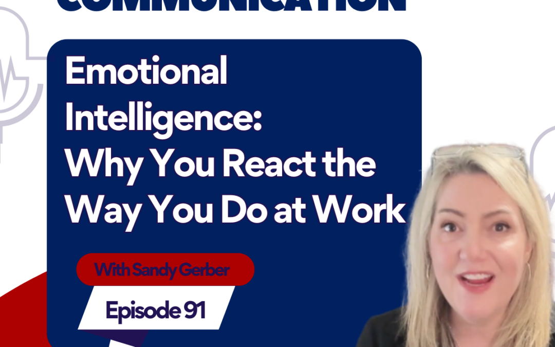 Emotional Intelligence: Why You React the Way You Do at Work