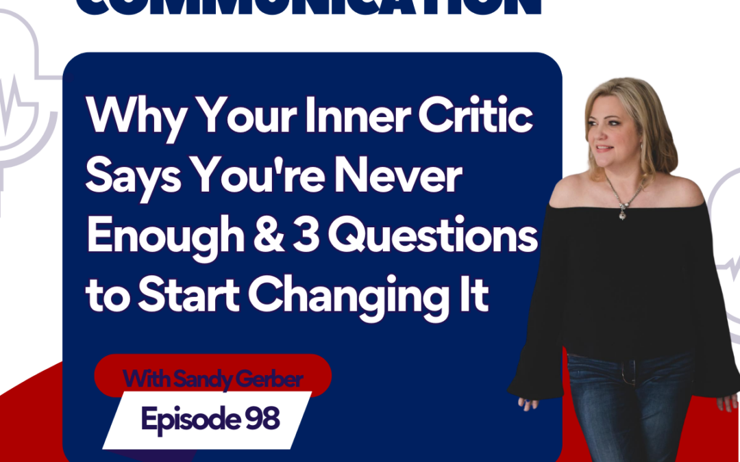 Why Your Inner Critic Says You're Never Enough — Three Questions to Start Changing It