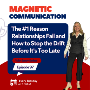 Magnetic Communication Podcast Episode 97: The #1 Reason Relationships Fail — And How to Stop the Drift Before It's Too Late